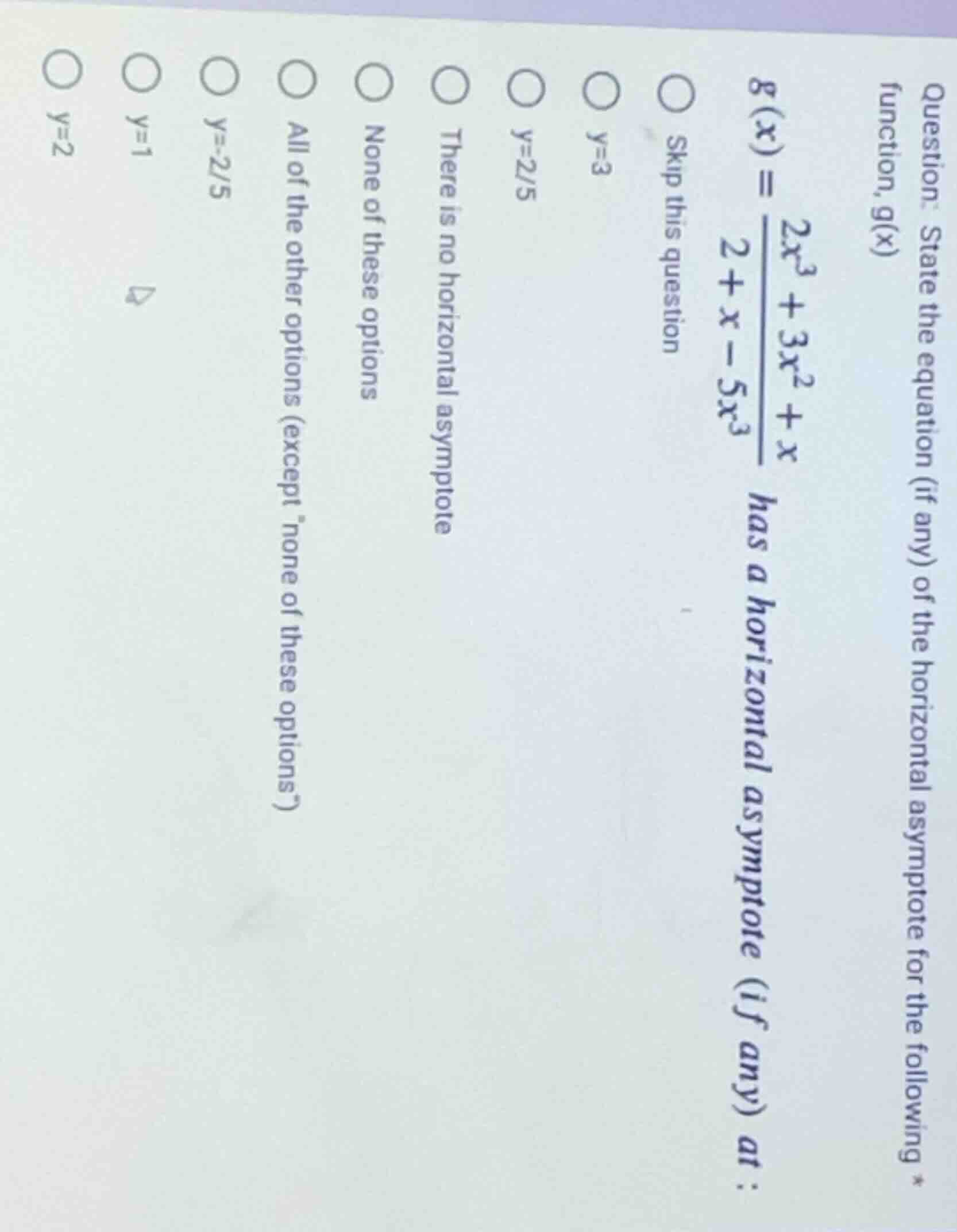question: state the equation (if any) of the horizontal asymptote for t…