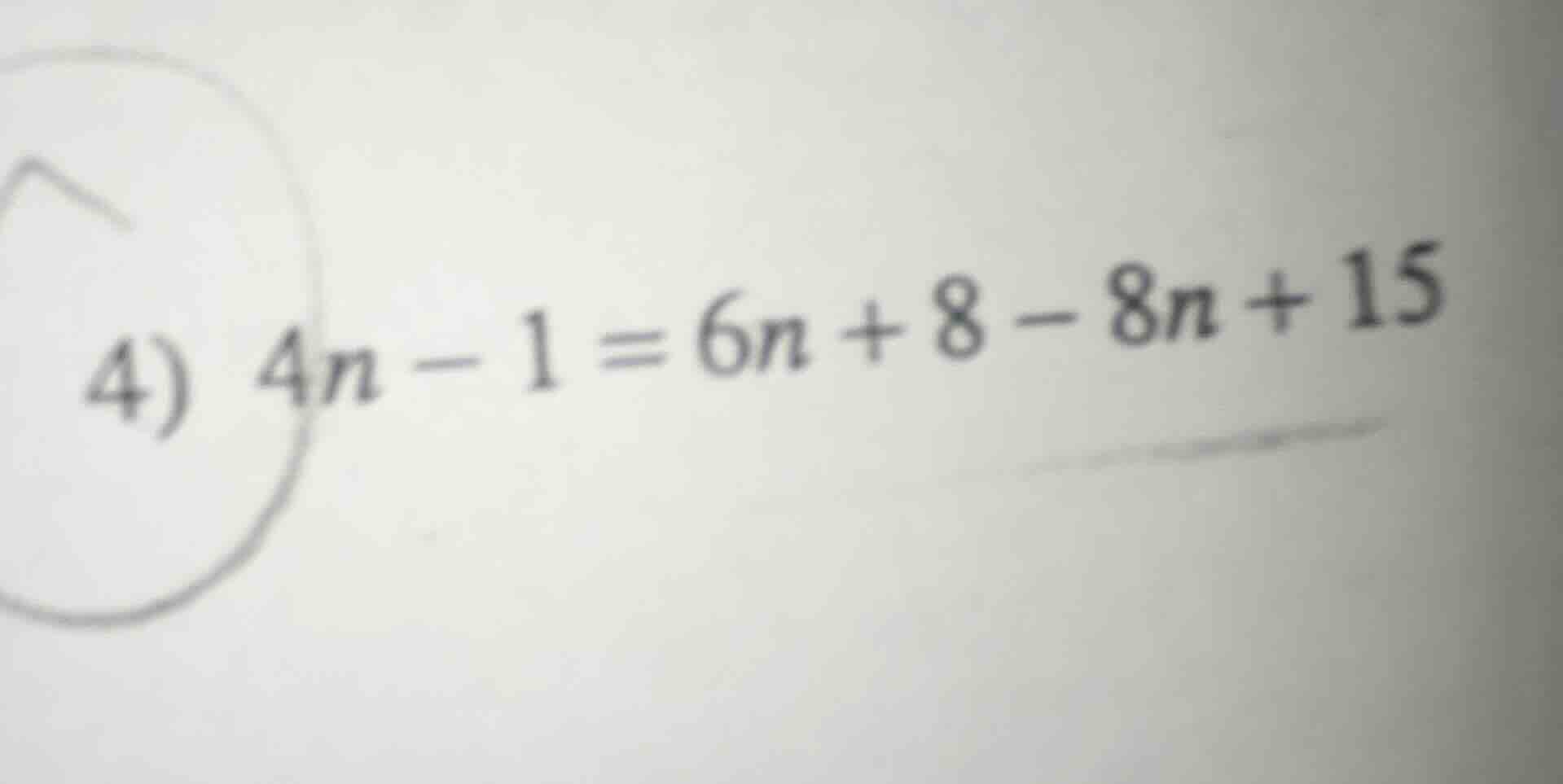 4) $4n - 1 = 6n + 8 - 8n + 15$