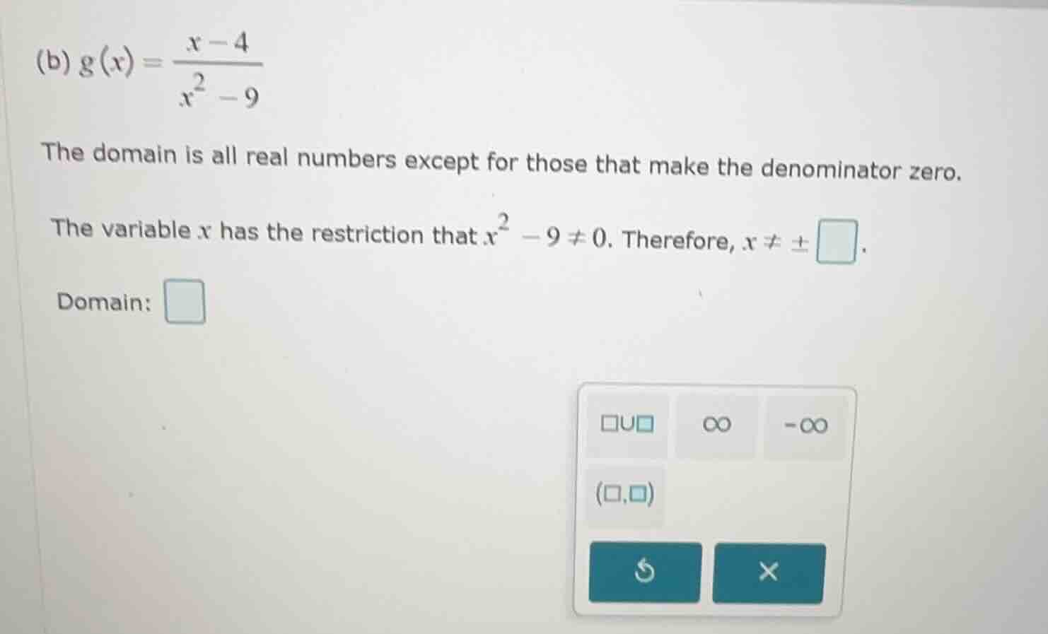 (b) $g(x) = \\frac{x - 4}{x^2 - 9}$ the domain is all real numbers exce…