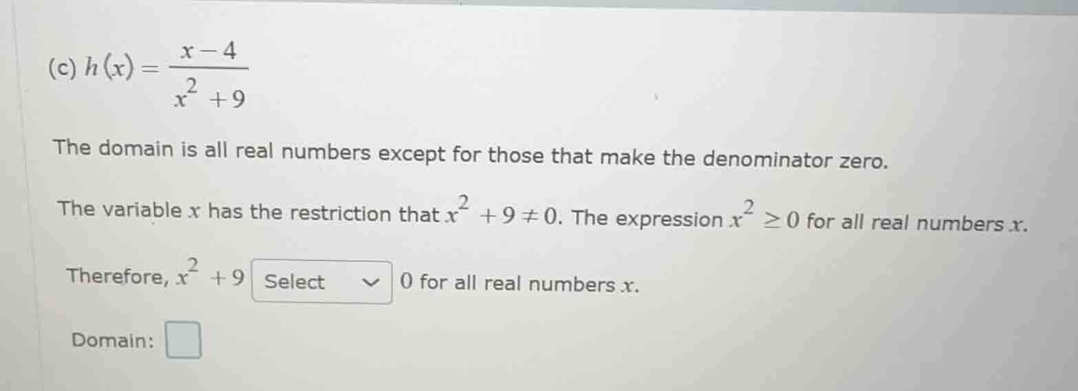(c) $h(x) = \\frac{x - 4}{x^2 + 9}$ the domain is all real numbers exce…