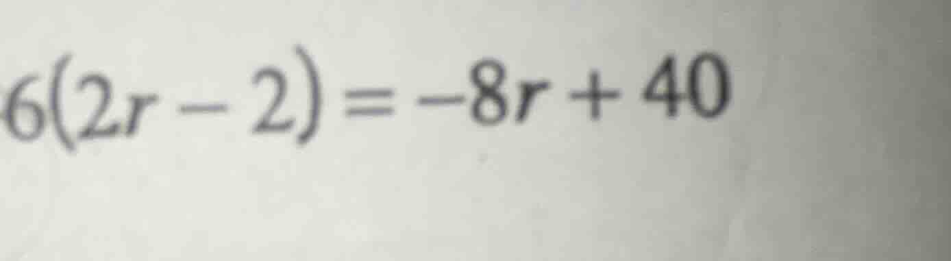 6(2r - 2) = -8r + 40