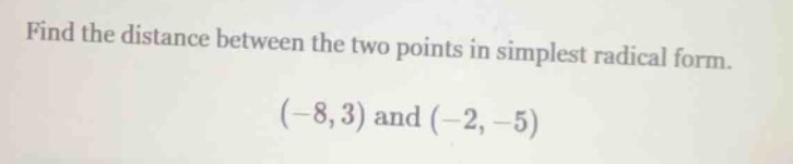 find the distance between the two points in simplest radical form. (-8,…
