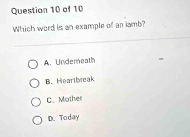 question 10 of 10 which word is an example of an iamb? a. underneath b.…