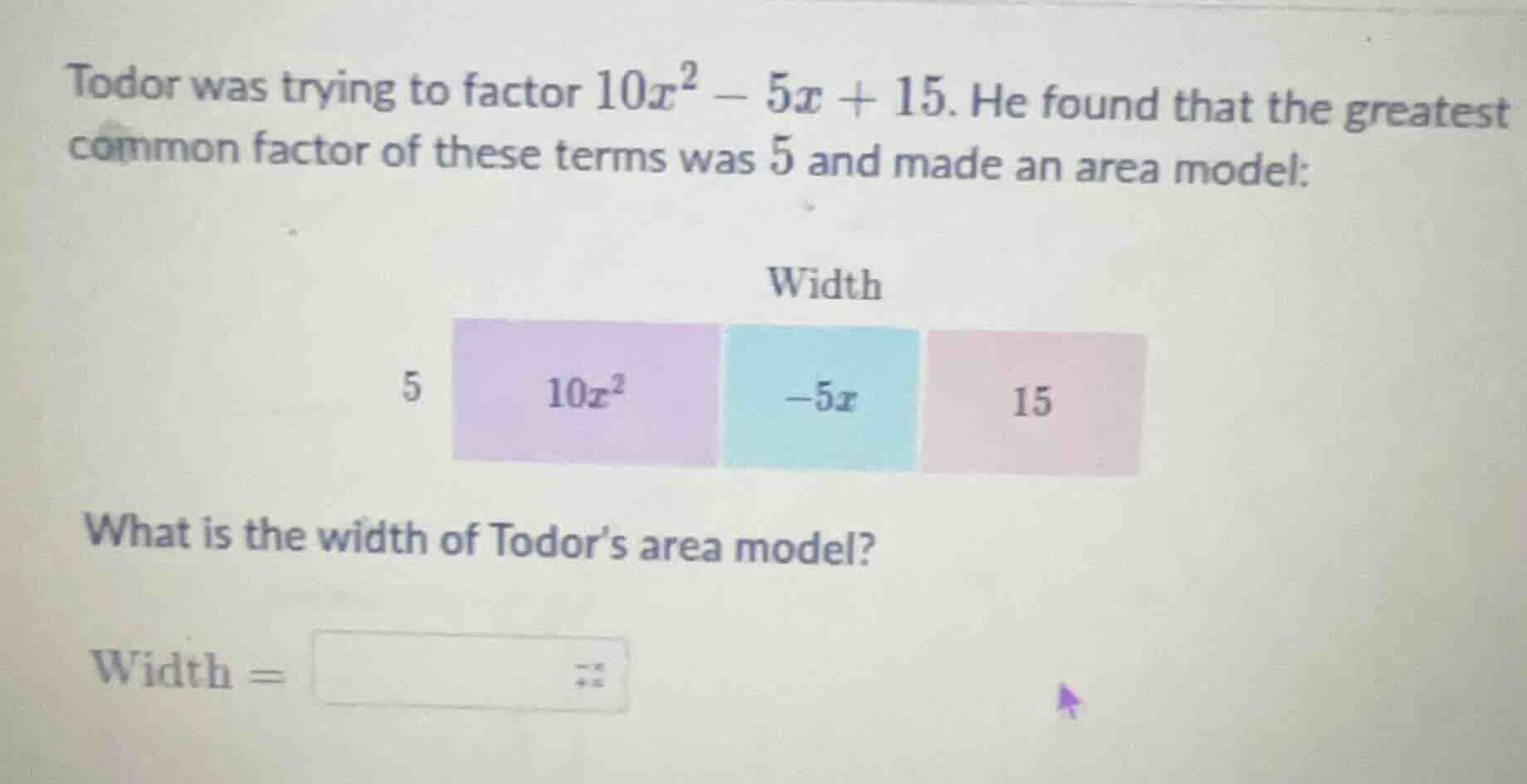 todor was trying to factor $10x^2 - 5x + 15$. he found that the greates…