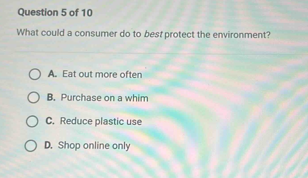 question 5 of 10 what could a consumer do to best protect the environme…