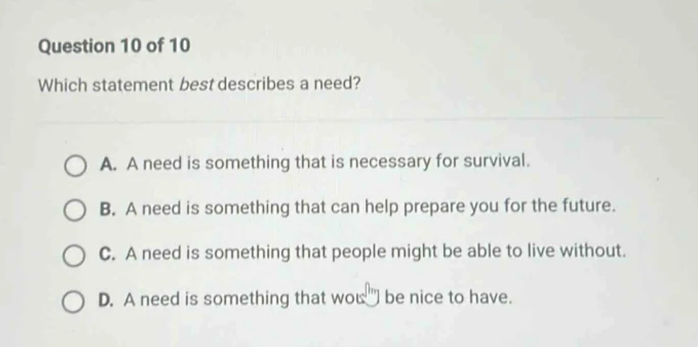 question 10 of 10 which statement best describes a need? a. a need is s…