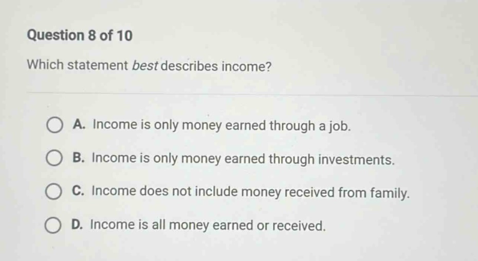 question 8 of 10 which statement best describes income? a. income is on…
