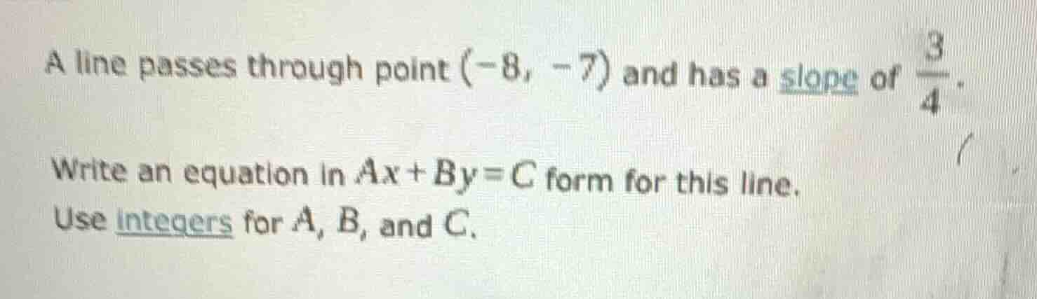 a line passes through point (-8, -7) and has a slope of \\(\\frac{3}{4}…