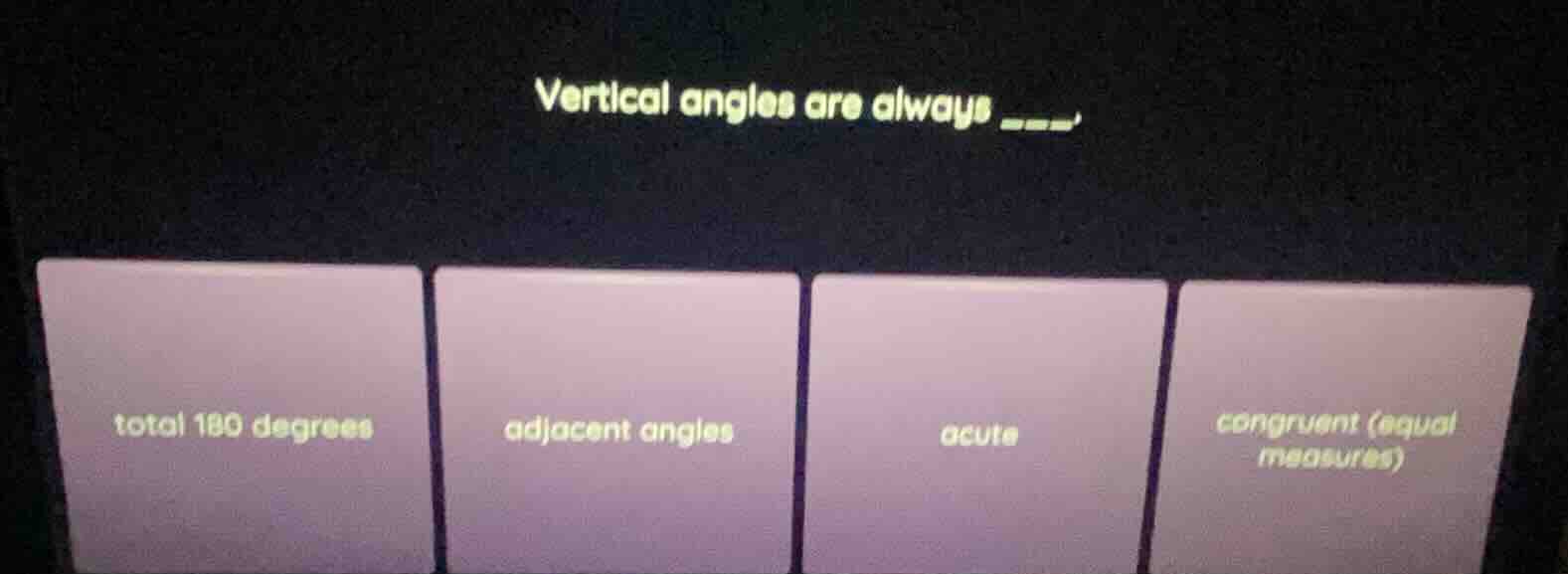 vertical angles are always ____. total 180 degrees; adjacent angles; ac…