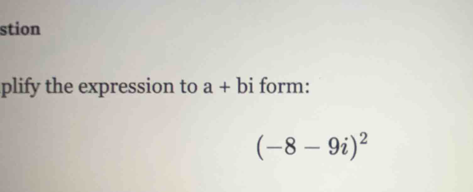 plify the expression to a + bi form: $(-8 - 9i)^2$