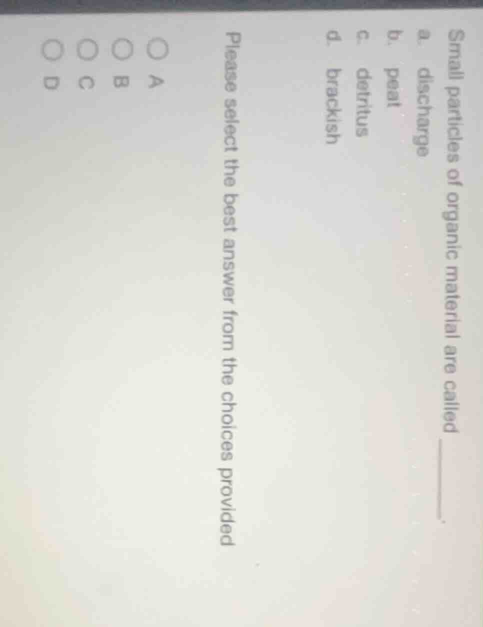 small particles of organic material are called ______. a. discharge b. …