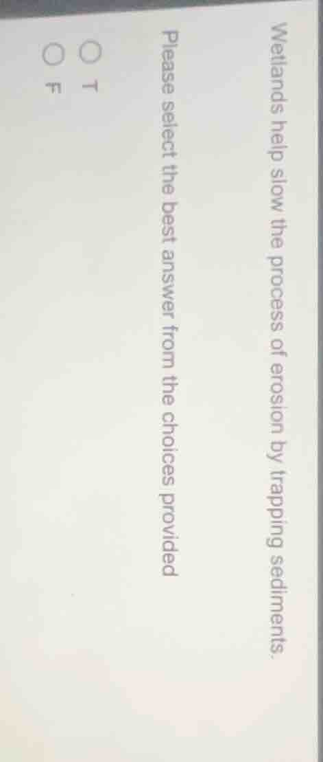 wetlands help slow the process of erosion by trapping sediments. please…