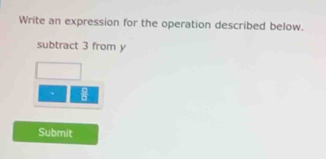 write an expression for the operation described below. subtract 3 from y