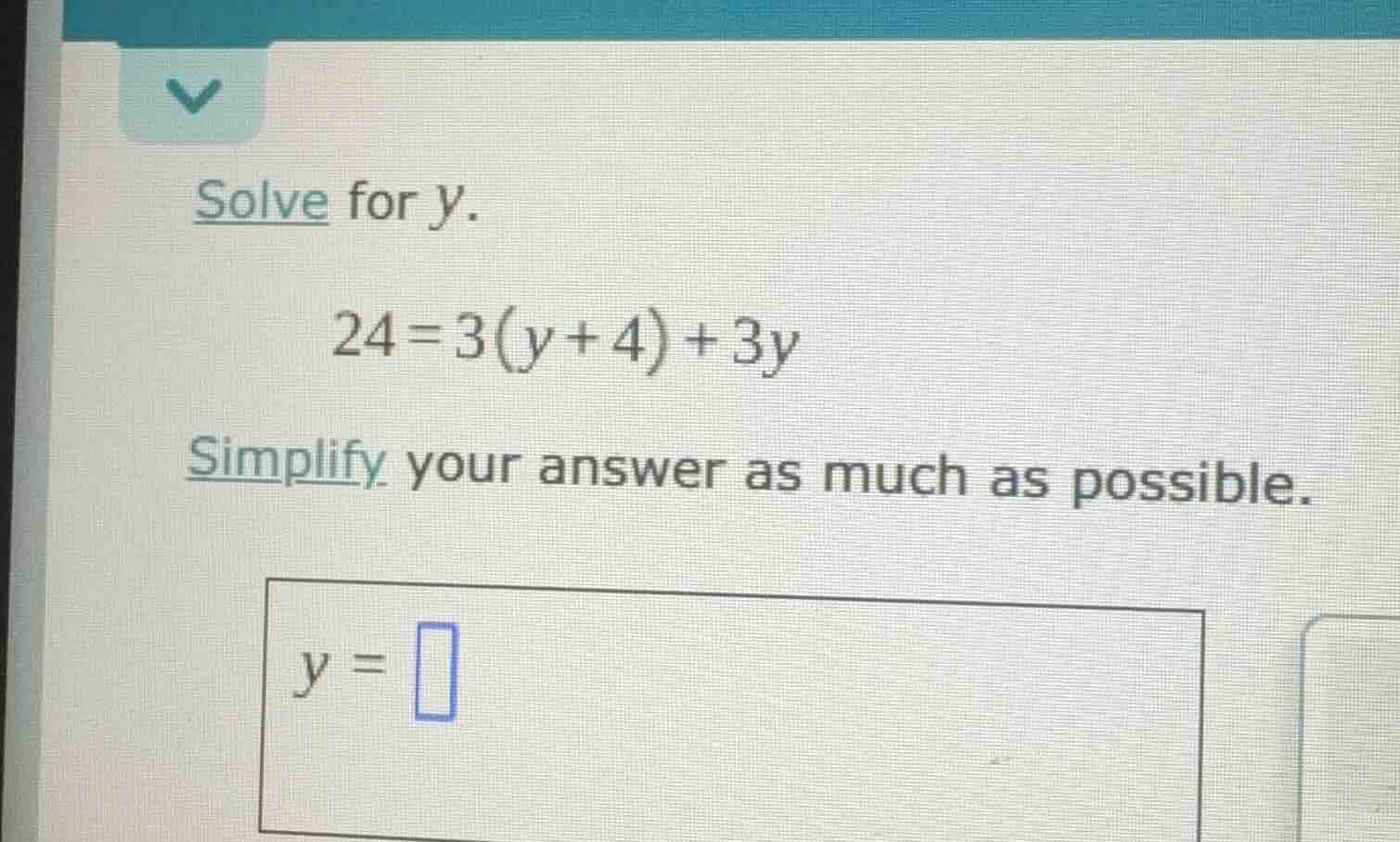 solve for y. 24 = 3(y + 4) + 3y simplify your answer as much as possibl…