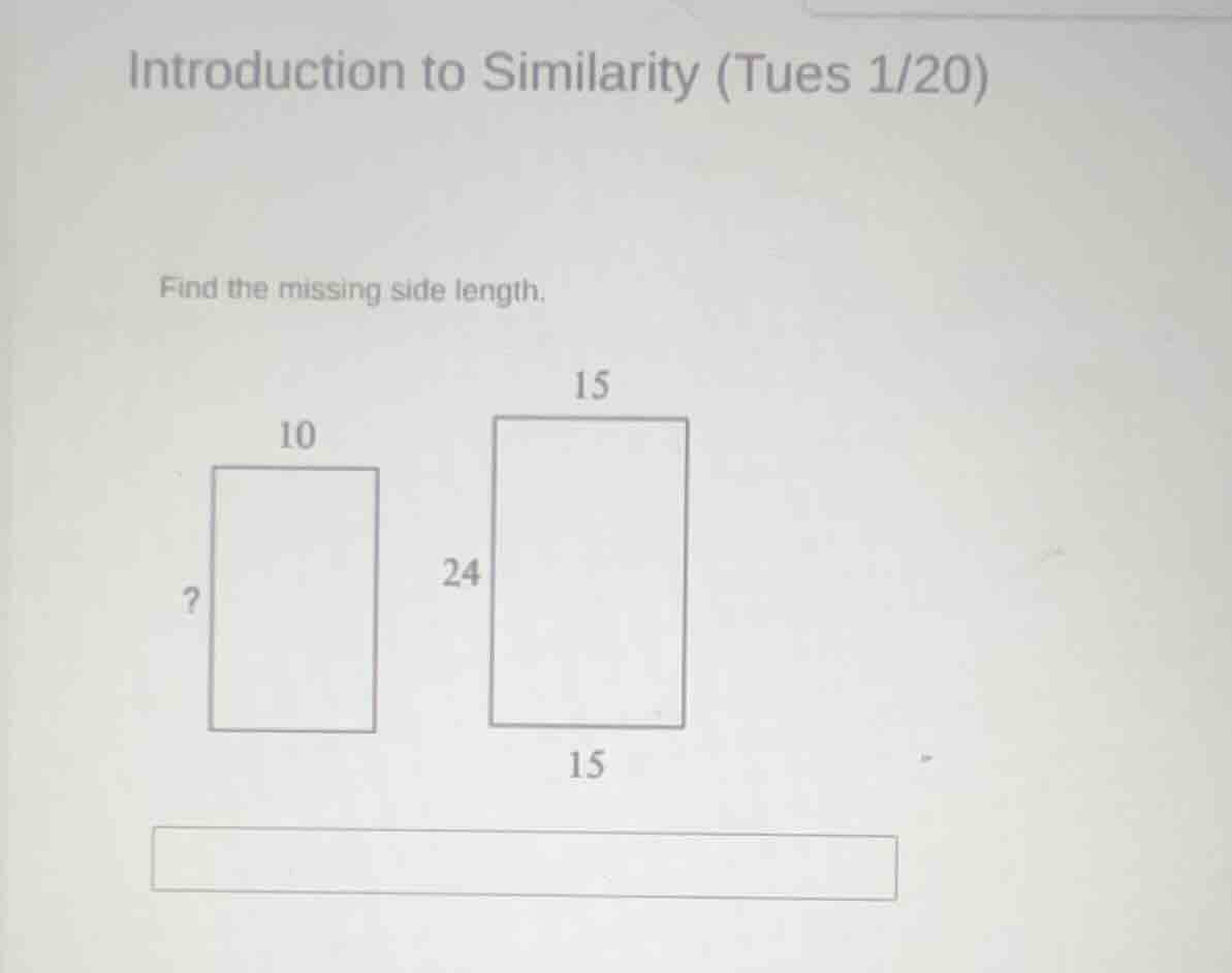 introduction to similarity (tues 1/20) find the missing side length. 10…