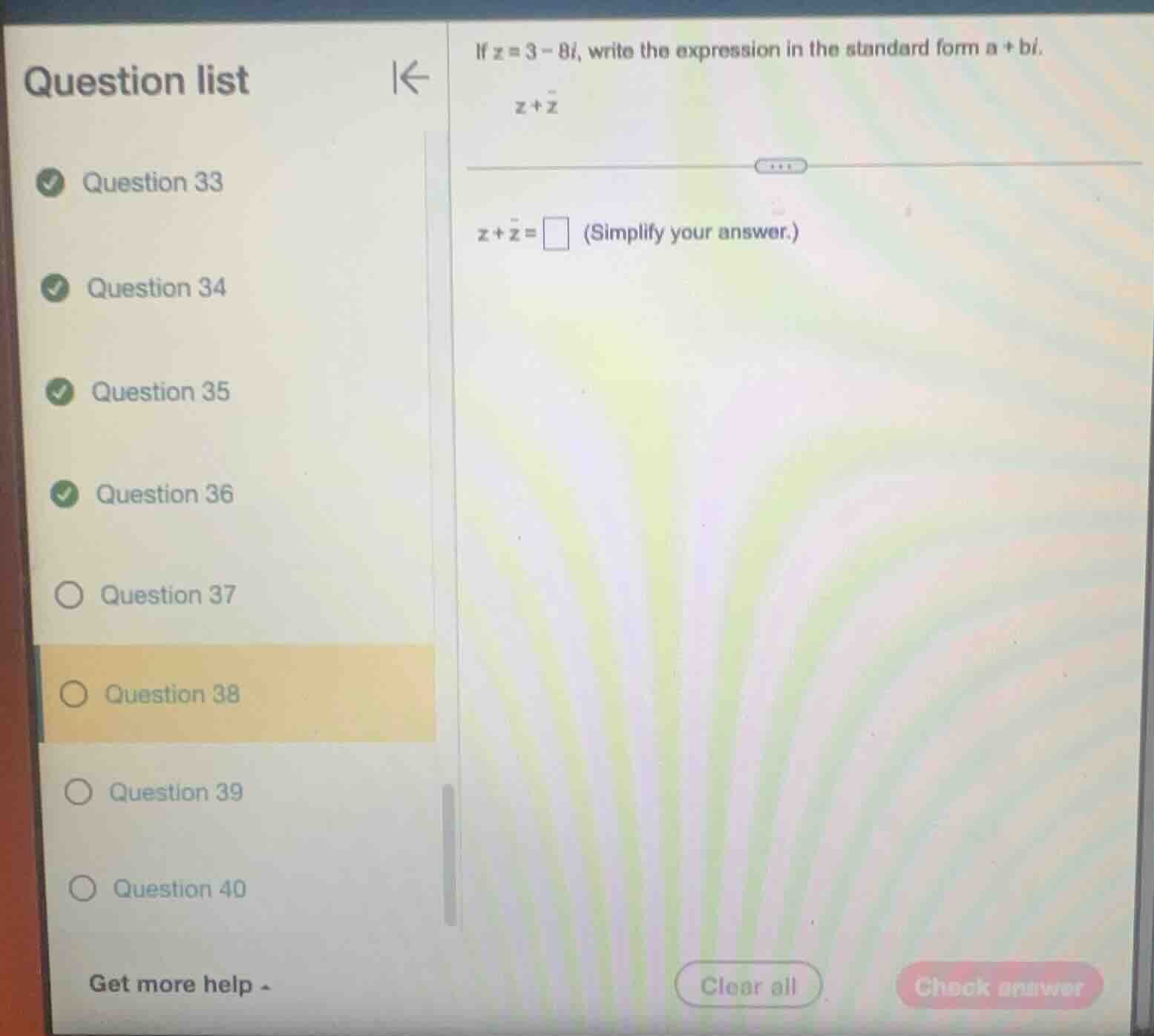 if ( z = 3 - 8i ), write the expression in the standard form ( a + bi )…