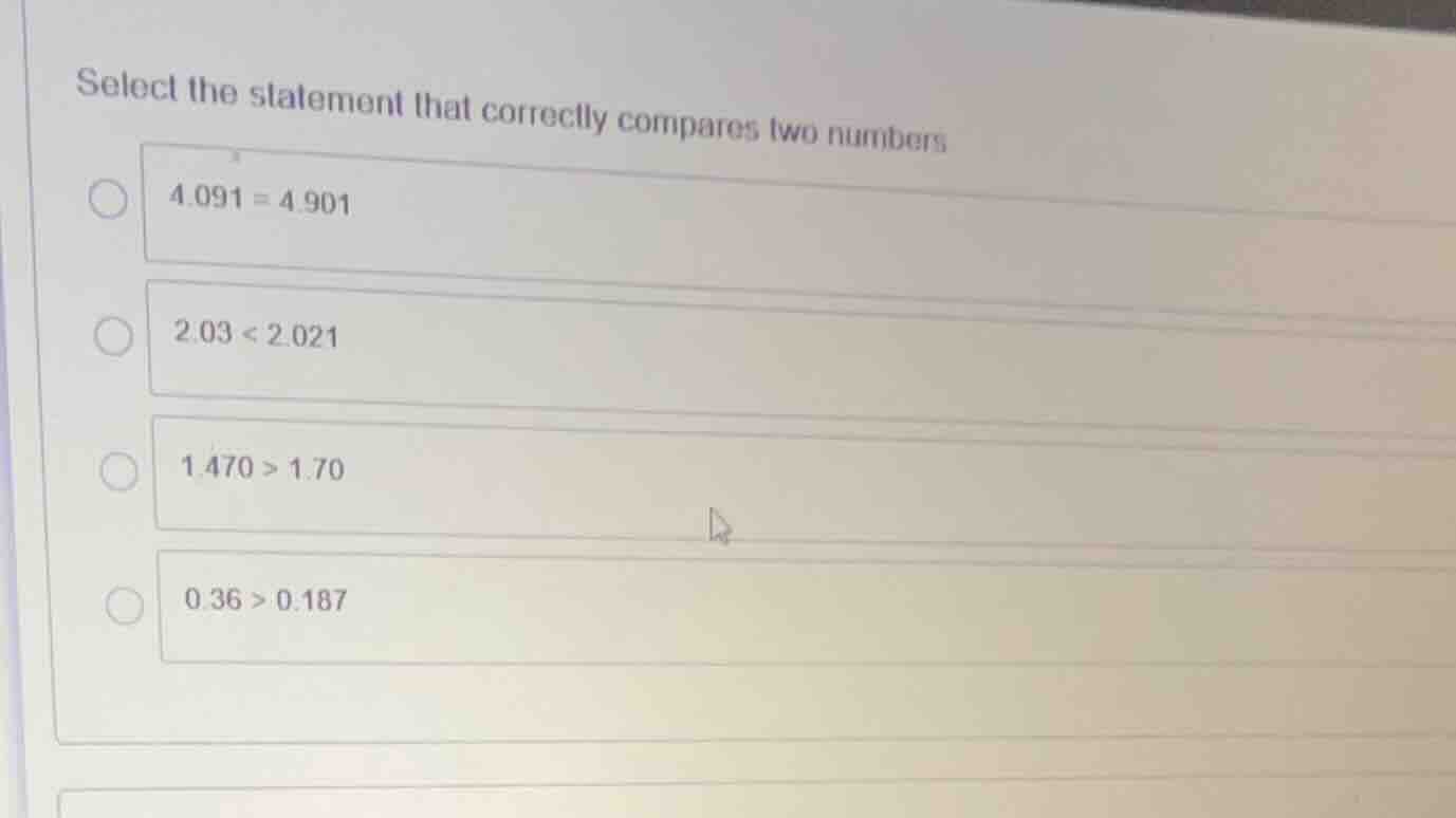 select the statement that correctly compares two numbers 4.091 = 4.901 …