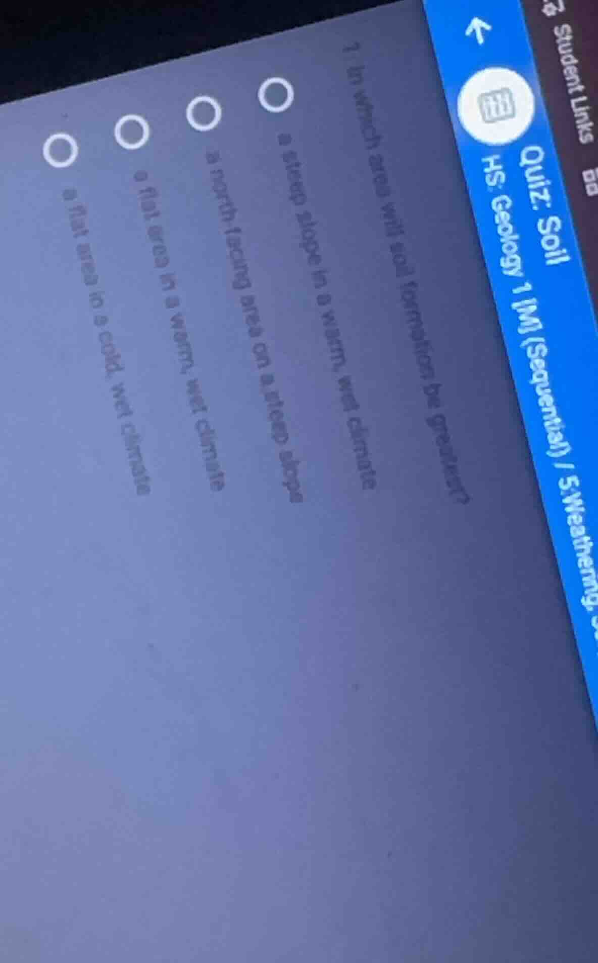 1 in which area will soil formation be greatest? a steep slope in a war…