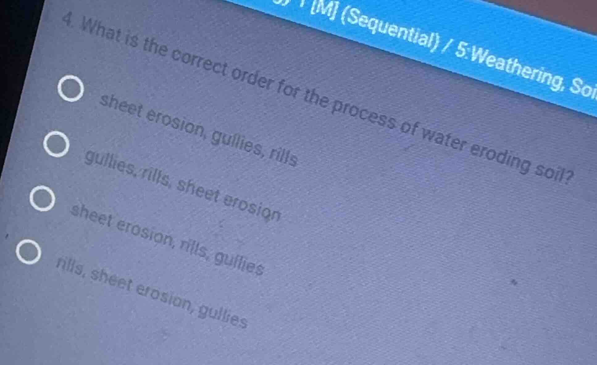 4. what is the correct order for the process of water eroding soil? she…