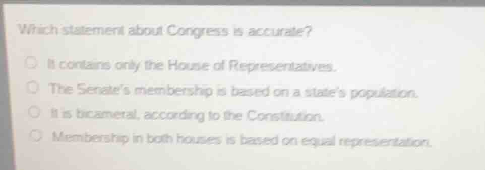 which statement about congress is accurate? it contains only the house …