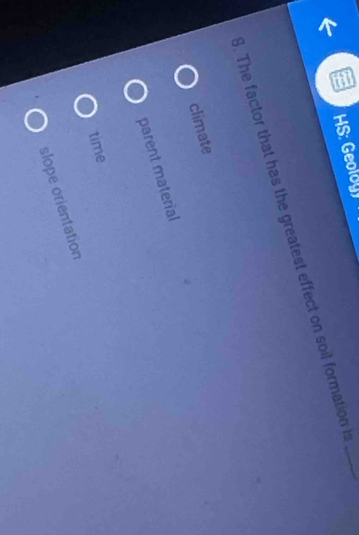 8. the factor that has the greatest effect on soil formation is climate…