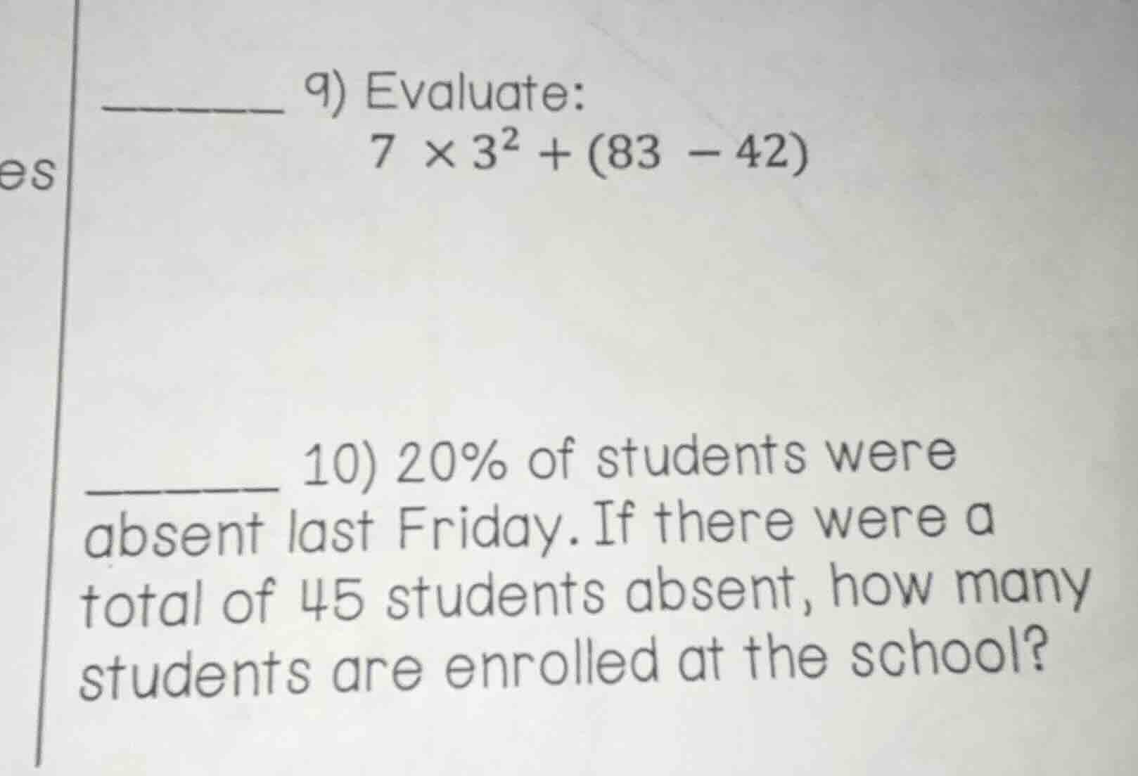 9) evaluate: 7 × 3² + (83 − 42) 10) 20% of students were absent last fr…
