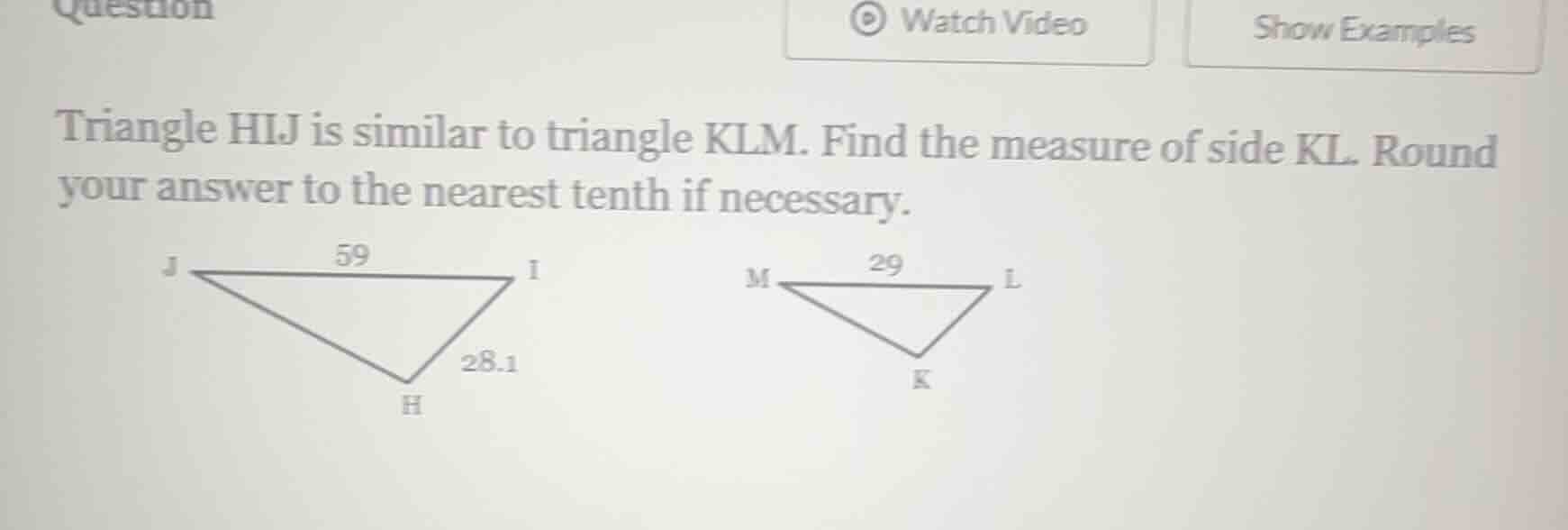 triangle hij is similar to triangle klm. find the measure of side kl. r…