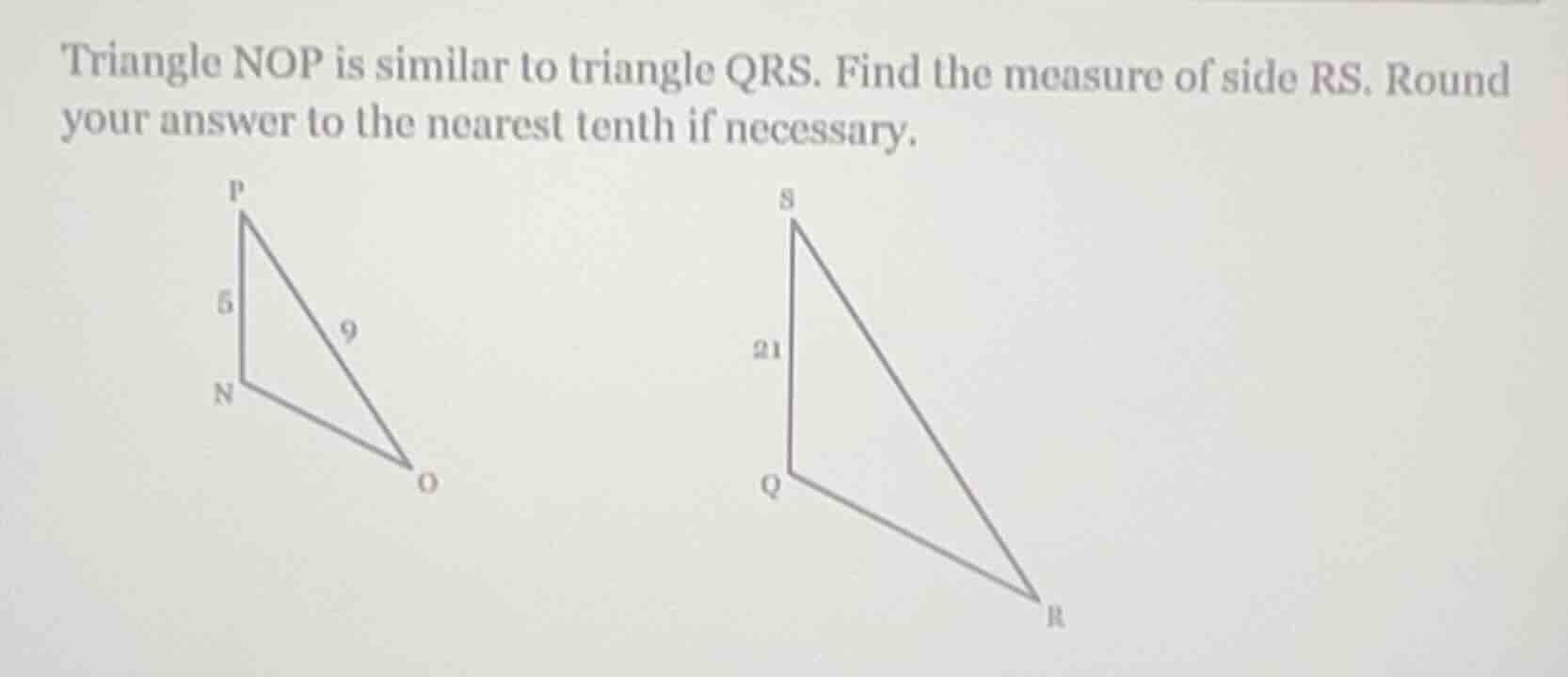 triangle nop is similar to triangle qrs. find the measure of side rs. r…