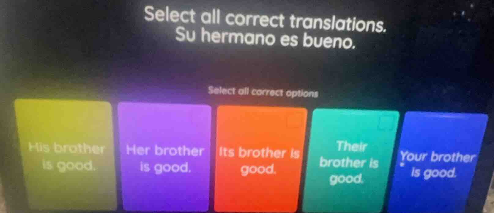 select all correct translations. su hermano es bueno. select all correc…