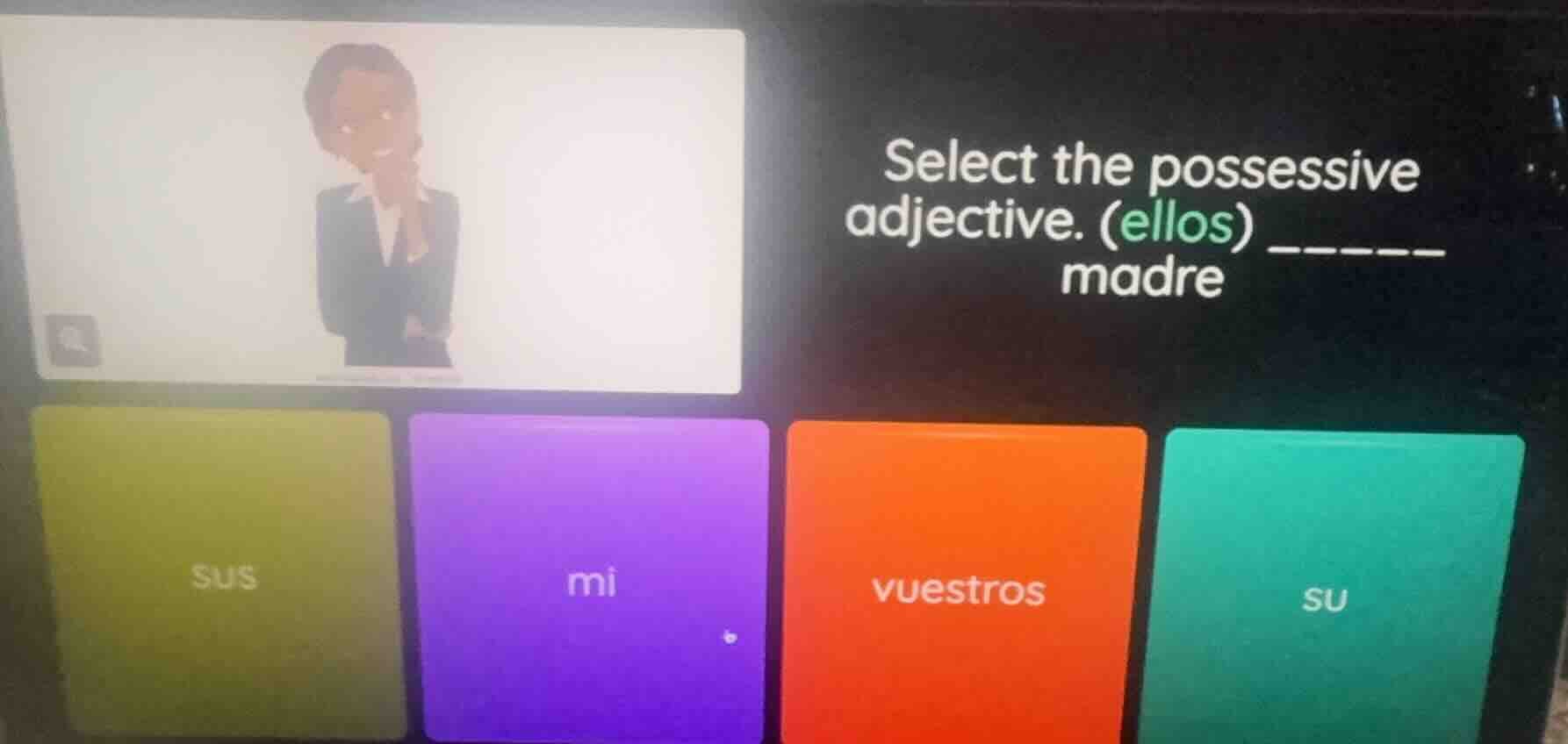 select the possessive adjective. (ellos) ______ madre sus mi vuestros su