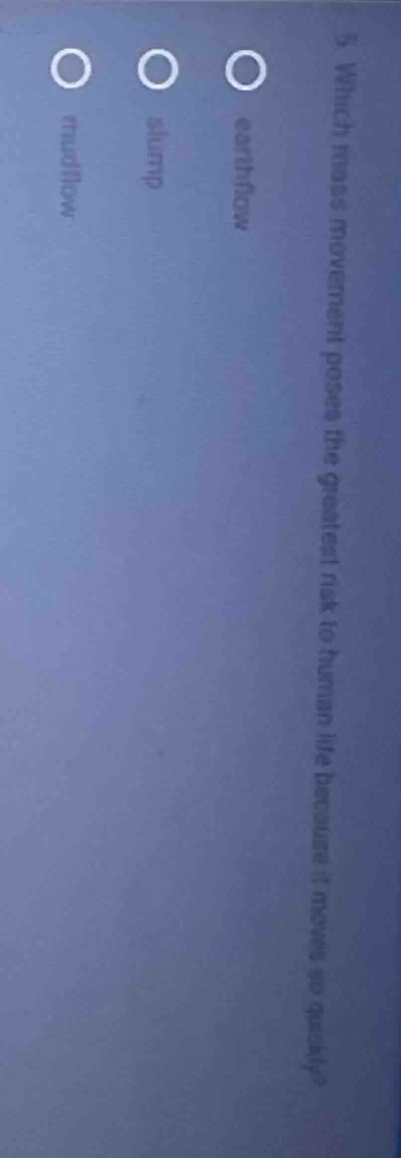 5 which mass movement poses the greatest risk to human life because it …