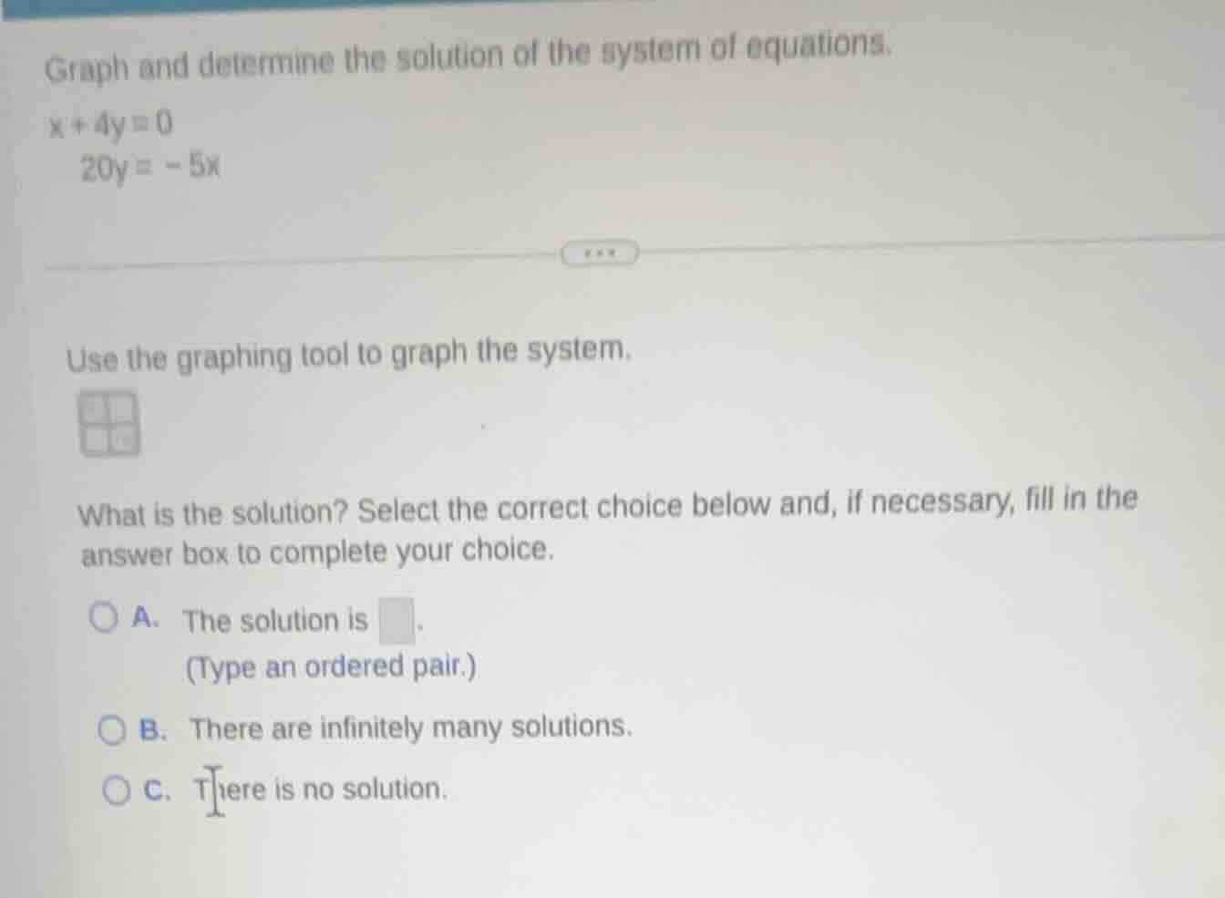 graph and determine the solution of the system of equations. x + 4y = 0…