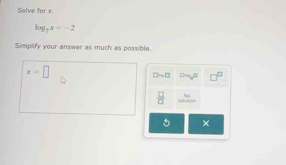 solve for x. \\log_{7}x = -2 simplify your answer as much as possible. …