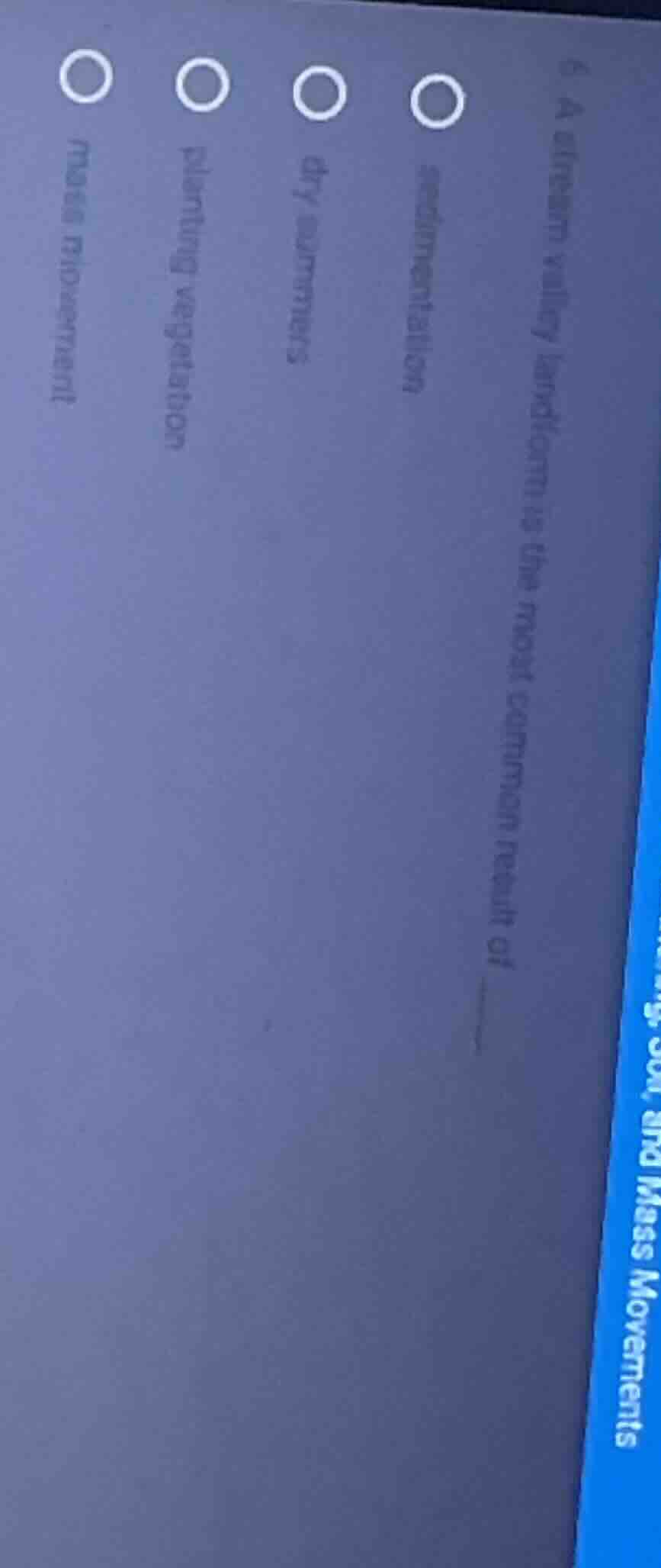 6 a stream valley landform is the most common result of ______ o sedime…