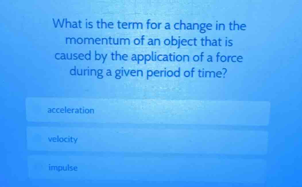 what is the term for a change in the momentum of an object that is caus…