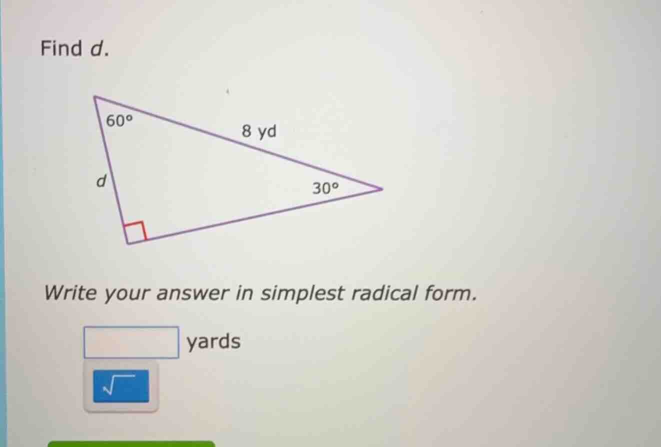 find d. (image of a right triangle with angles 60°, 30°, right angle, h…