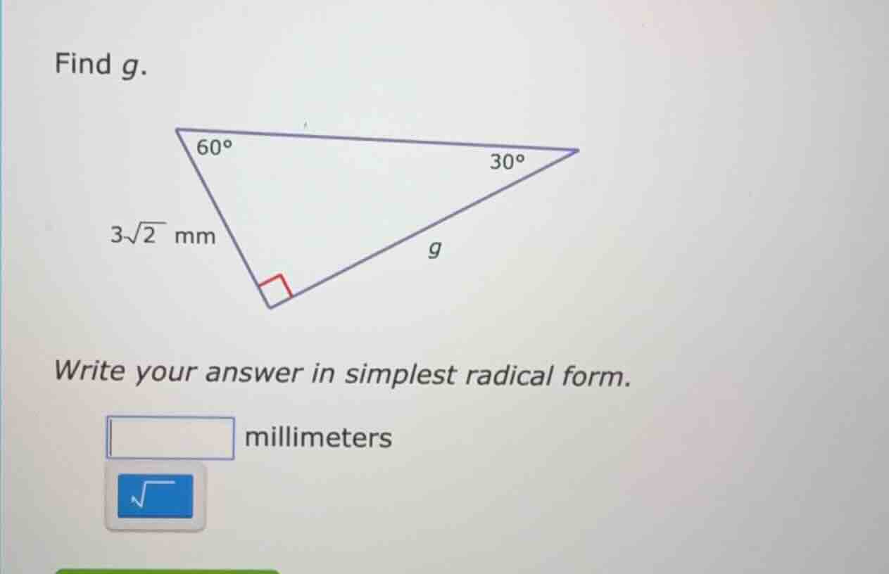 find g. 3√2 mm write your answer in simplest radical form. millimeters