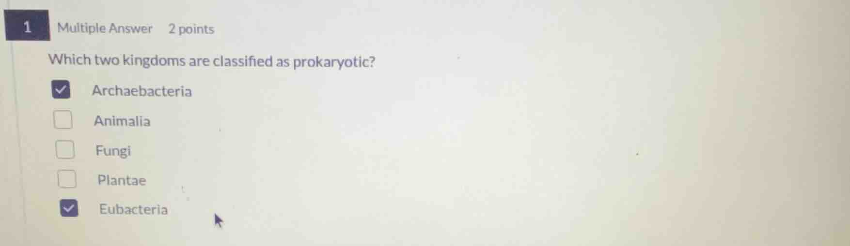1 multiple answer 2 points which two kingdoms are classified as prokary…