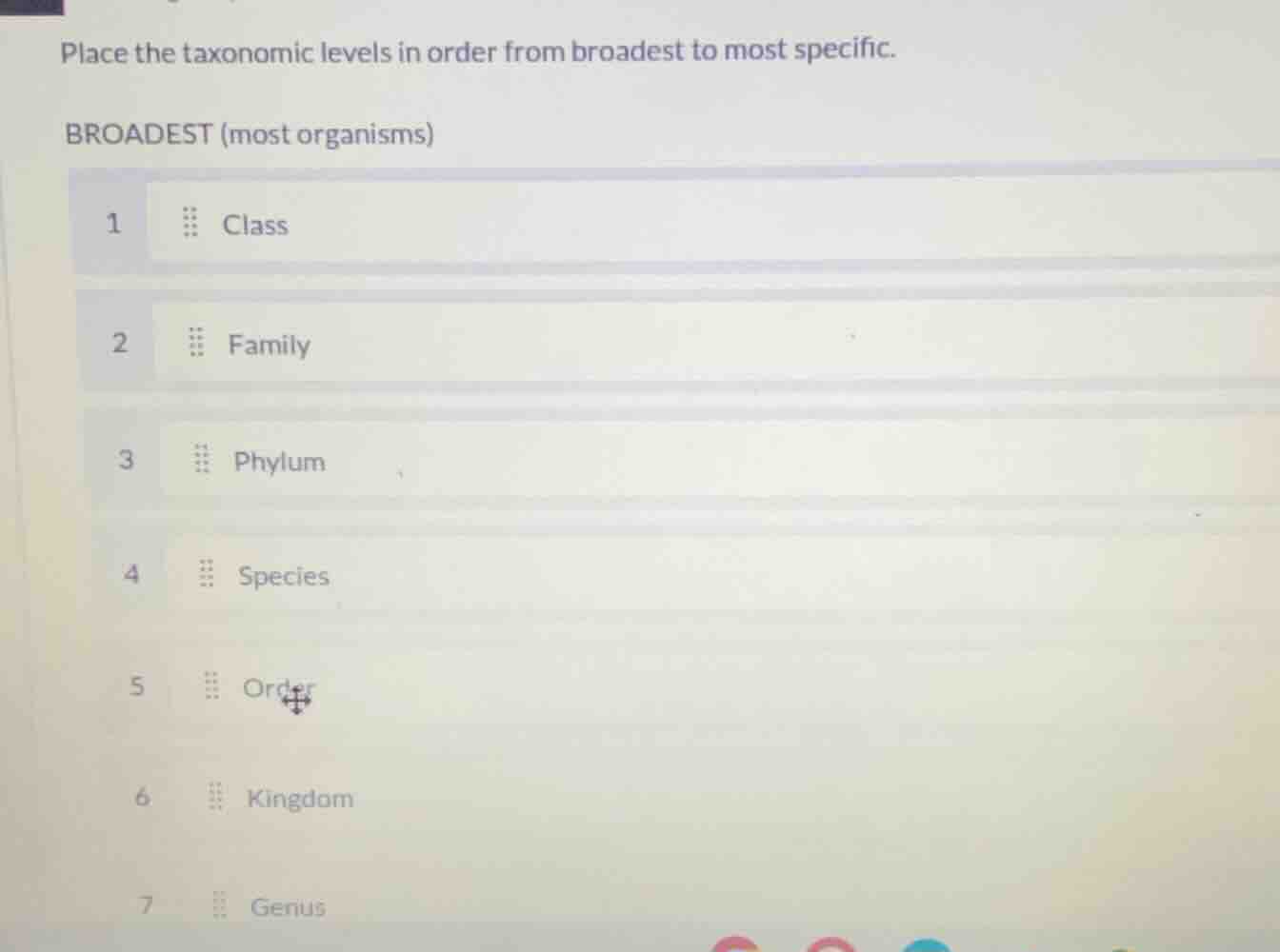 place the taxonomic levels in order from broadest to most specific. bro…