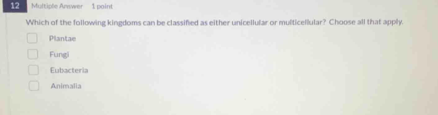 12 multiple answer 1 point which of the following kingdoms can be class…