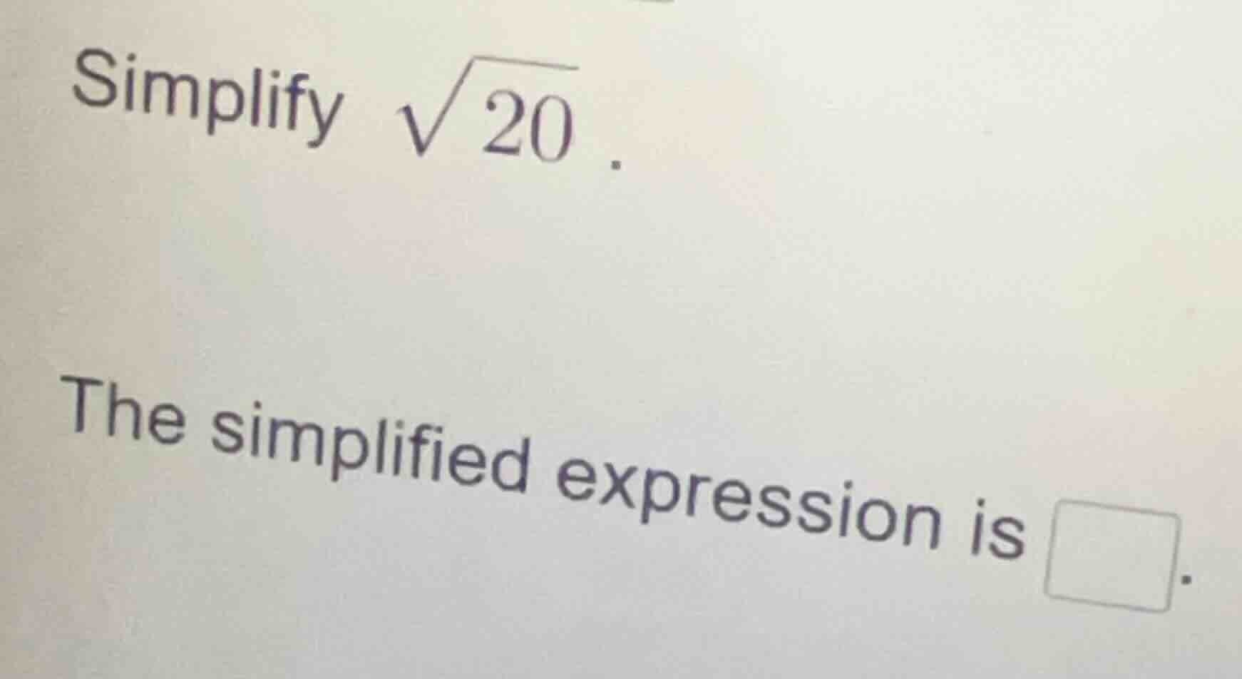 simplify \\(\\sqrt{20}\\). the simplified expression is \\(\\square\\).