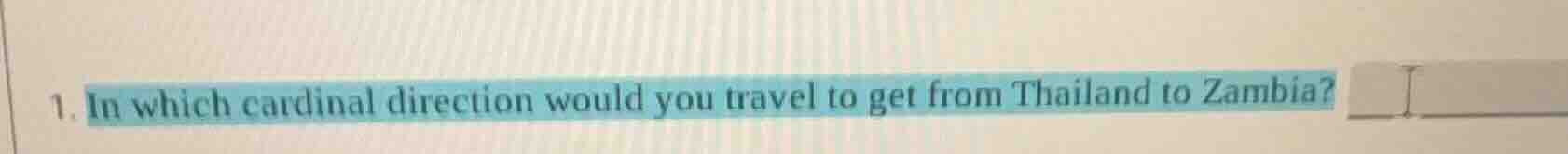 1. in which cardinal direction would you travel to get from thailand to…