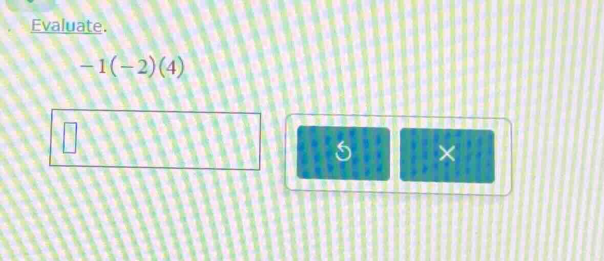 evaluate. -1(-2)(4)