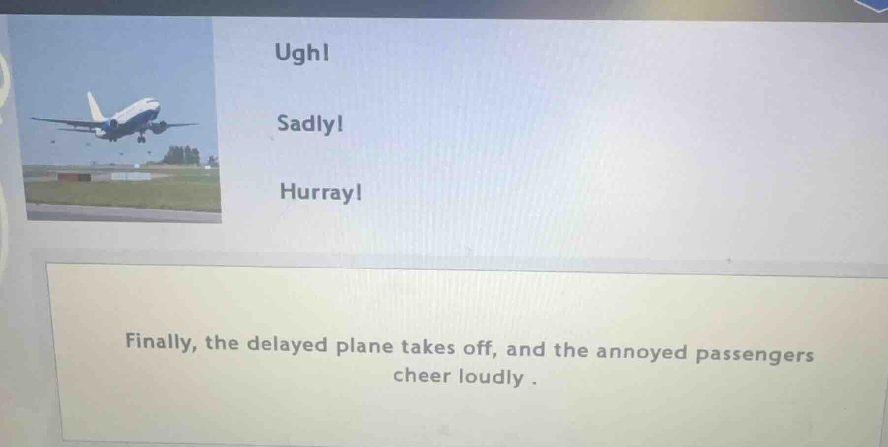 ugh! sadly! hurray! finally, the delayed plane takes off, and the annoy…