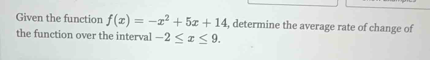 given the function $f(x) = -x^2 + 5x + 14$, determine the average rate …