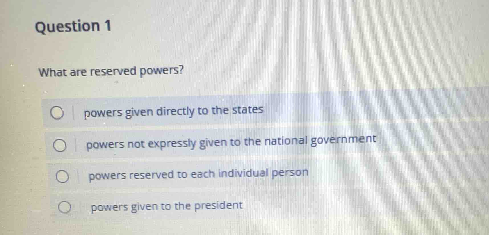 question 1 what are reserved powers? ○ powers given directly to the sta…