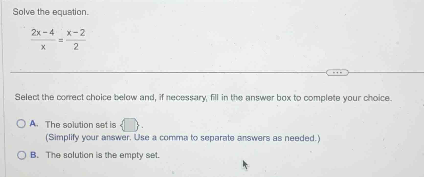 solve the equation.\\(\frac{2x - 4}{x}=\frac{x - 2}{2}\\)\\(\\)select t…