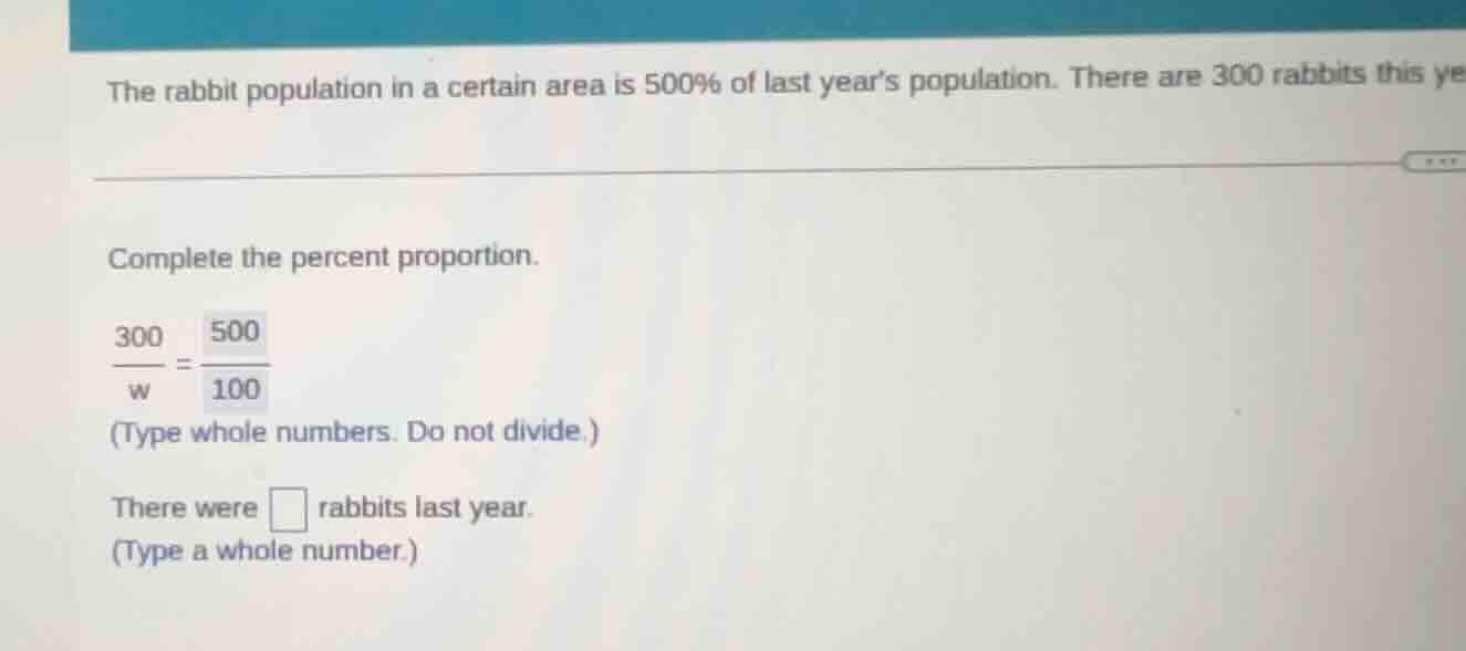 the rabbit population in a certain area is 500% of last year’s populati…