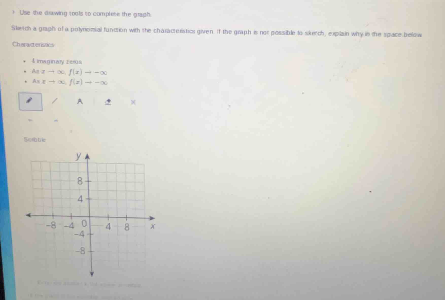 use the drawing tools to complete the graph. sketch a graph of a polyno…
