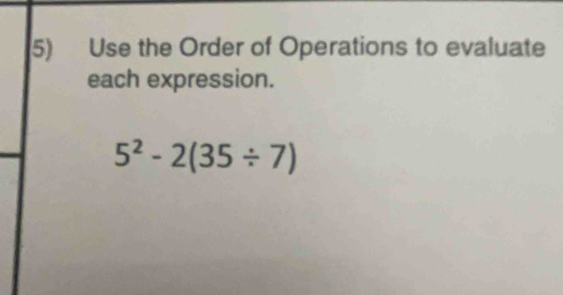 5) use the order of operations to evaluate each expression. $5^{2}-2(35…